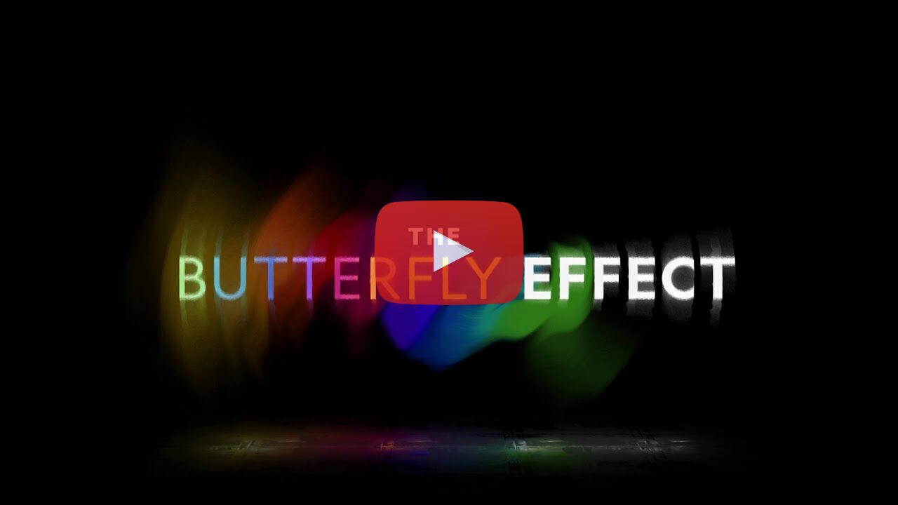 THE BUTTERFLY EFFECT